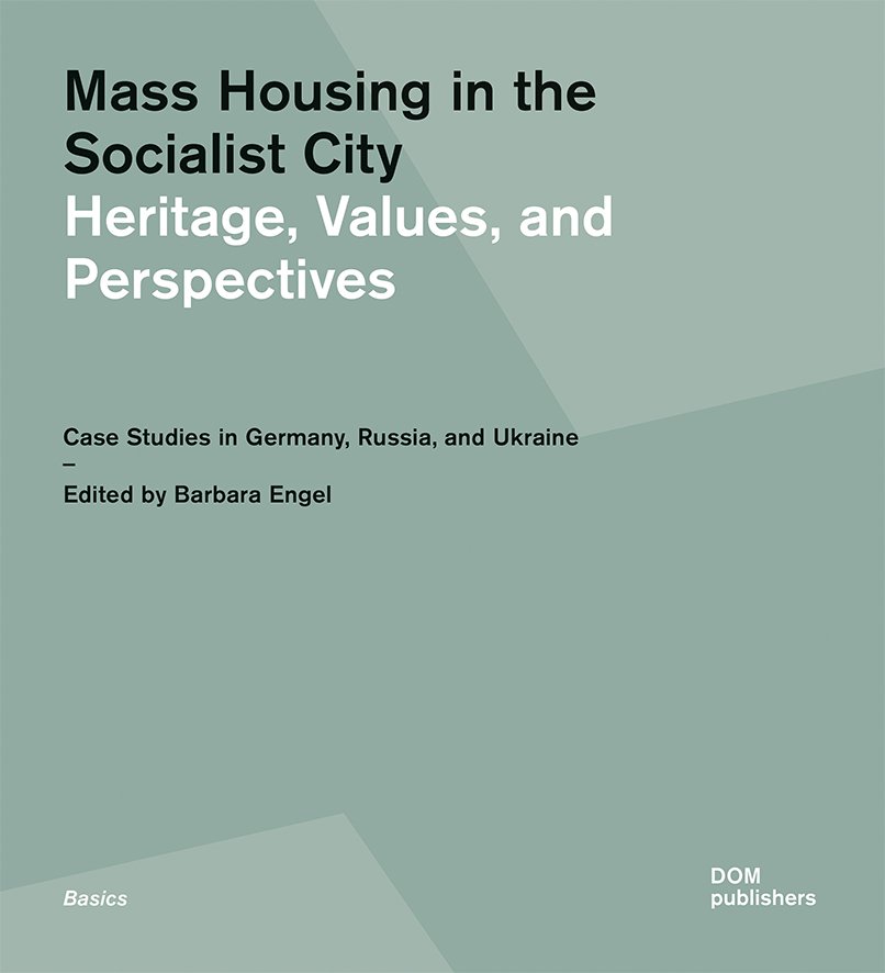 Mass Housing in the Socialist City. Heritage, Values, and Perspectives